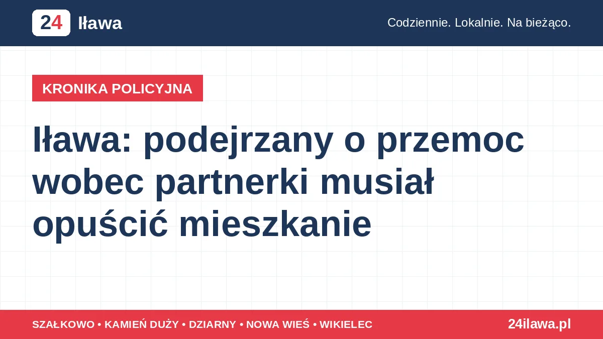 Iława: podejrzany o przemoc wobec partnerki musiał opuścić mieszkanie