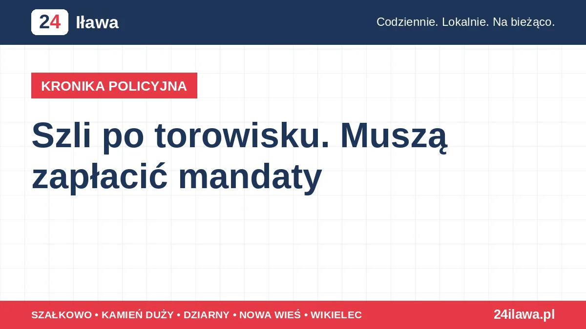 Szli po torowisku. Muszą zapłacić mandaty
