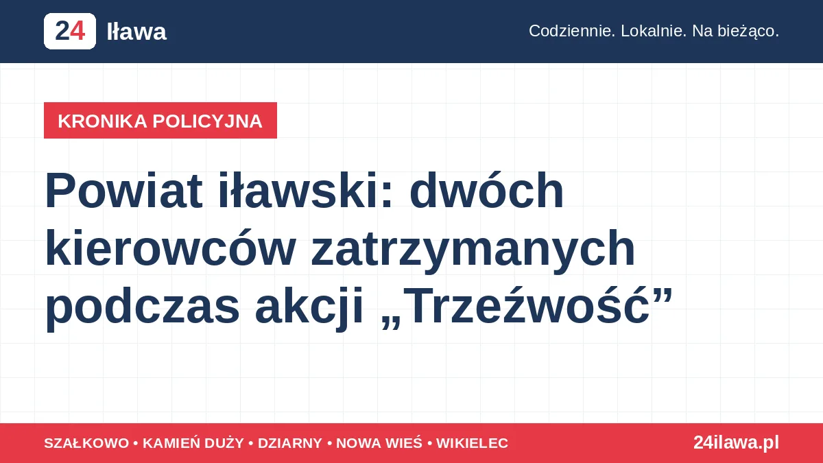Powiat iławski: dwóch kierowców zatrzymanych podczas akcji „Trzeźwość”